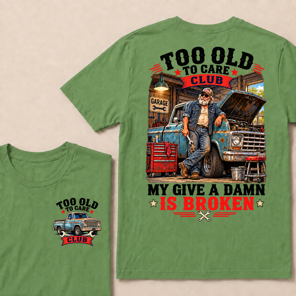 Too Old To Care Club My Give A Damn Is Broken Garage Truck T-Shirt