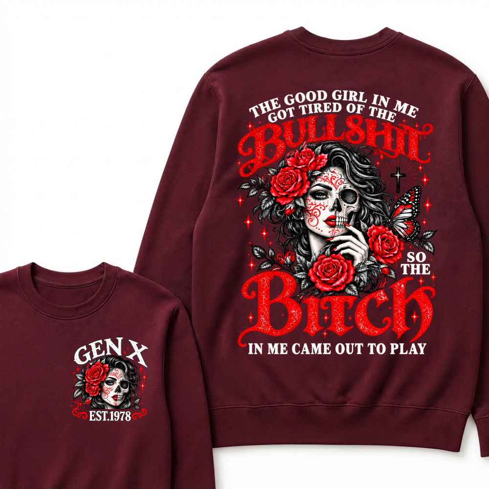 Gen X Est. Year Half-Skull Rose Butterfly Sweatshirt | The Good Girl in Me Got Tired of the Bullshit So the Bitch in Me Came Out to Play