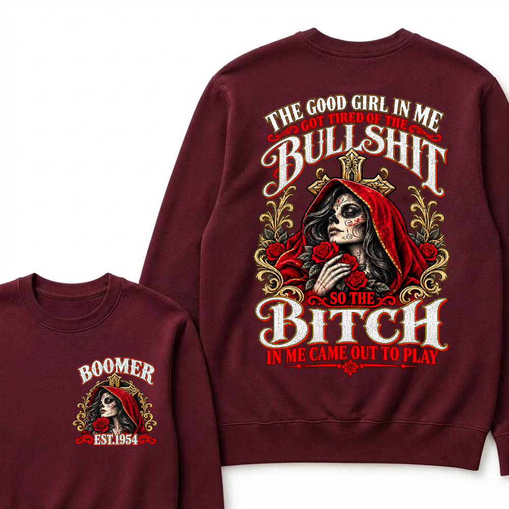 Boomer Est. Year Hooded Sugar Skull Rose Sweatshirt | The Good Girl in Me Got Tired of the Bullshit So the Bitch in Me Came Out to Play