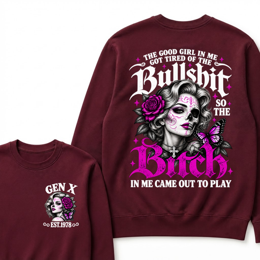 Gen X Est. Year Half-Skull Butterfly Sparkle Sweatshirt | The Good Girl in Me Got Tired of the Bullshit So the Bitch in Me Came Out to Play