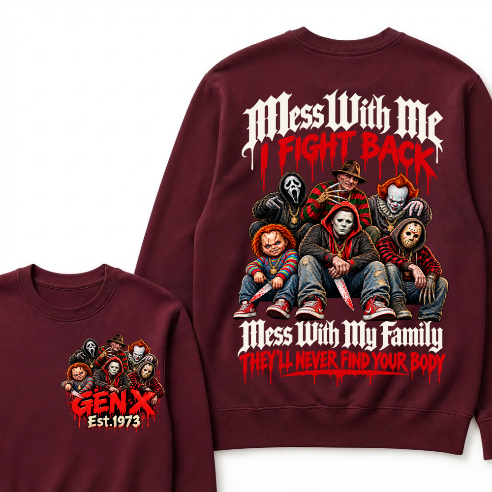 Gen X EST.Year Mess With My Family, They'll Never Find Your Body Sweatshirt