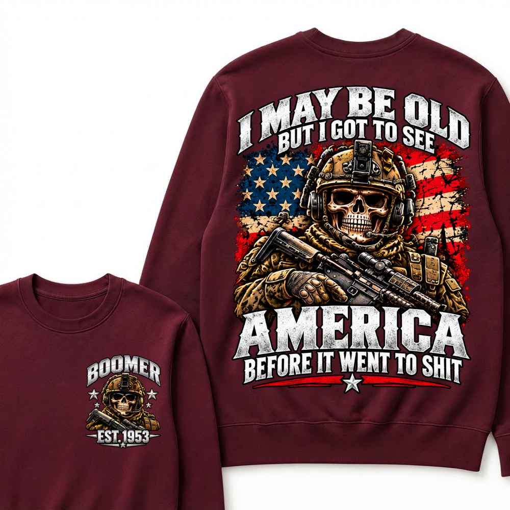 I May Be Old But I Got To See America Before It Went To Shit Year Military Skull Sweatshirt