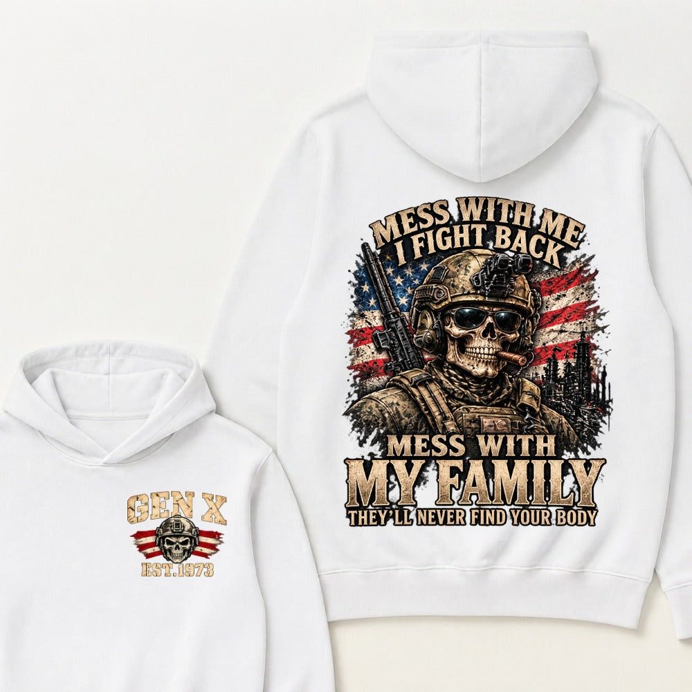 Mess With Me I Fight Back Mess With My Family They’ll Never Find Your Body Gen X Est. Year Hoodie