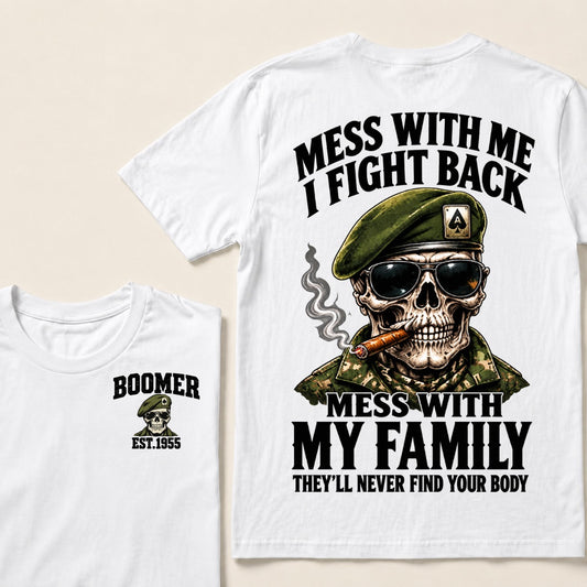 Mess With Me I Fight Back Mess With My Family They’ll Never Find Your Body Boomer Est.Year T-Shirt