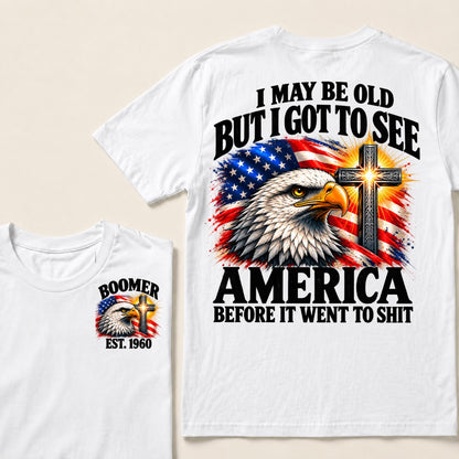 I May Be Old But I Got To See America Before It Went To Shit Boomer Est. Year T-Shirt