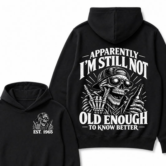 Apparently I’m Still Not Old Enough To Know Better Est. Year Hoodie