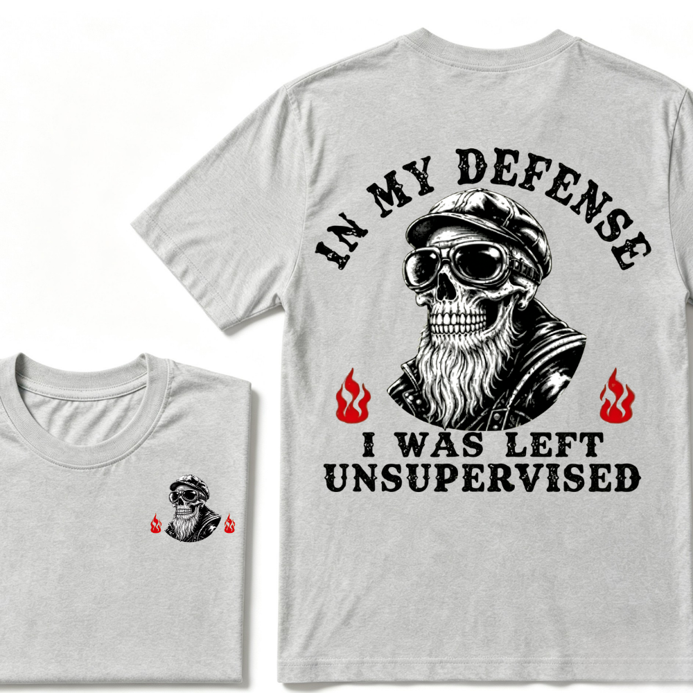 In My Defense I Was Left Unsupervised T-shirt