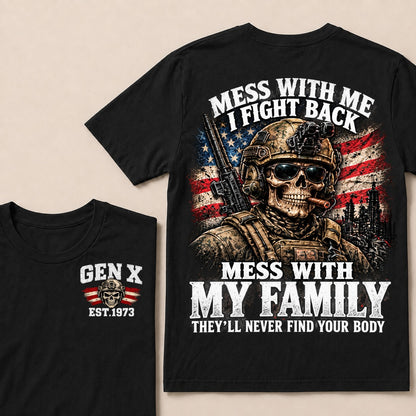 Mess With Me I Fight Back Mess With My Family They’ll Never Find Your Body Gen X Est. Year T-Shirt