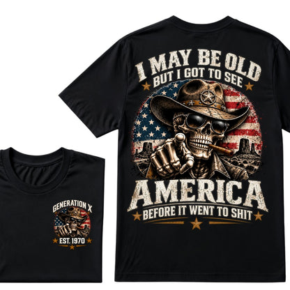 I May Be Old But I Got To See America Before It Went To Shit Generation X Est. Year Tee