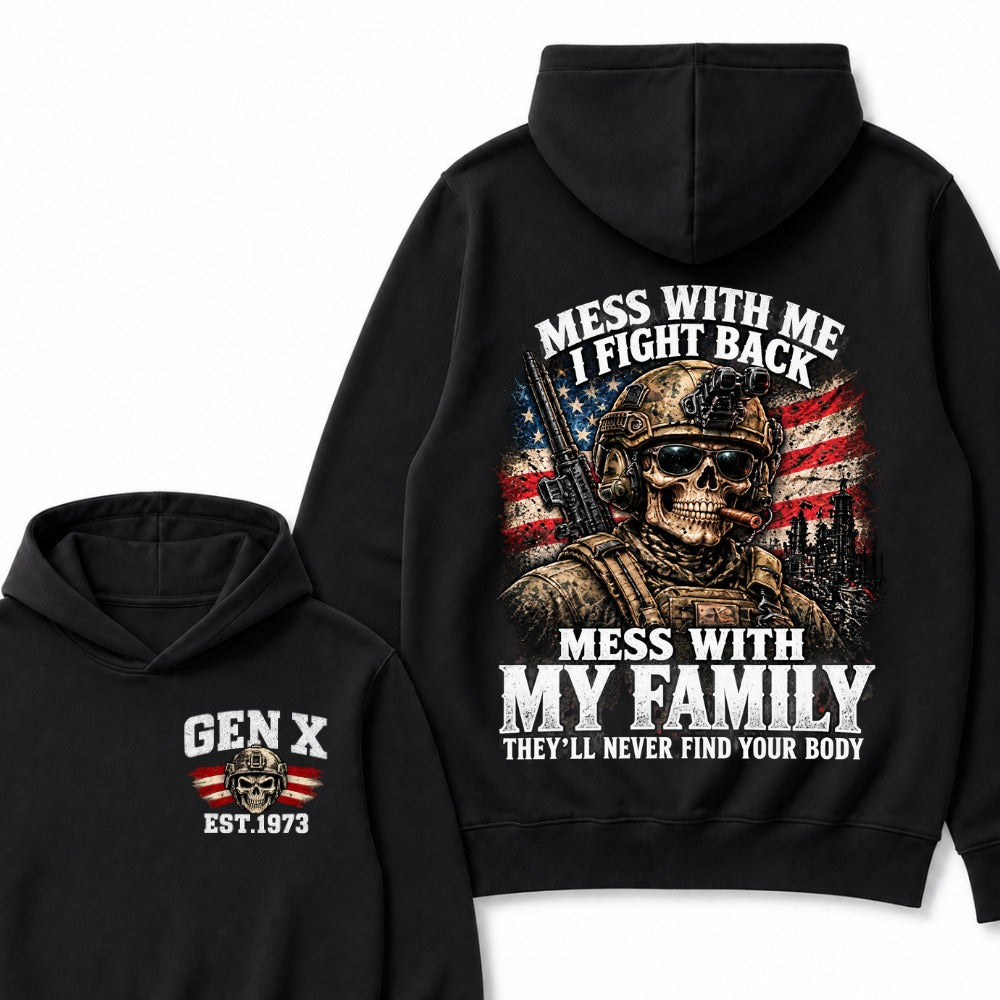 Mess With Me I Fight Back Mess With My Family They’ll Never Find Your Body Gen X Est. Year Hoodie