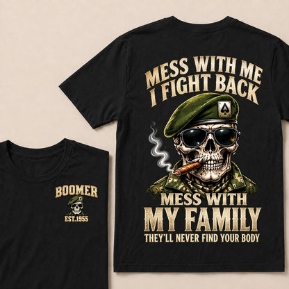 Mess With Me I Fight Back Mess With My Family They’ll Never Find Your Body Boomer Est.Year T-Shirt