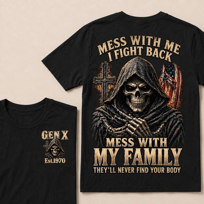 Mess With Me I Fight Back Mess With My Family They’ll Never Find Your Body Gen X Est.Year T-Shirt
