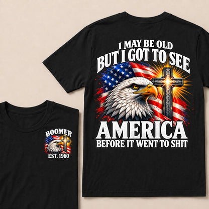 I May Be Old But I Got To See America Before It Went To Shit Boomer Est. Year T-Shirt