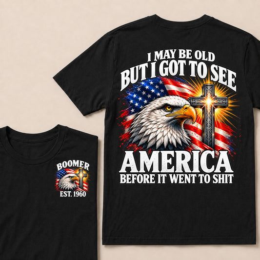 I May Be Old But I Got To See America Before It Went To Shit Boomer Est. Year T-Shirt