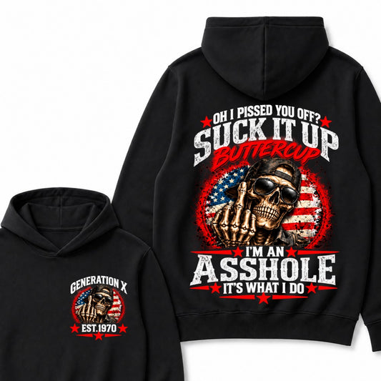 Oh I Pissed You Off? Sick It Up Buttercup I'm An Asshole It's What I Do Generation X Est.Year Hoodie
