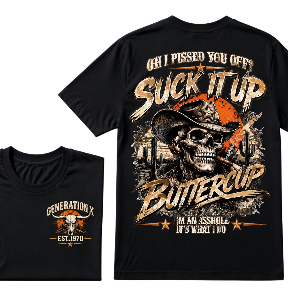 Oh I Pissed You Off? Suck It Up But I Got Caught I'm An Asshole It's What I Do Generation X Est.Year Tee