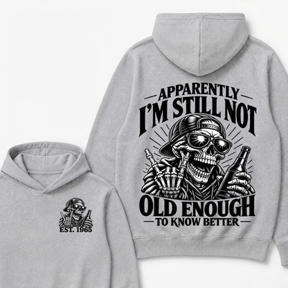 Apparently I’m Still Not Old Enough To Know Better Est. Year Hoodie