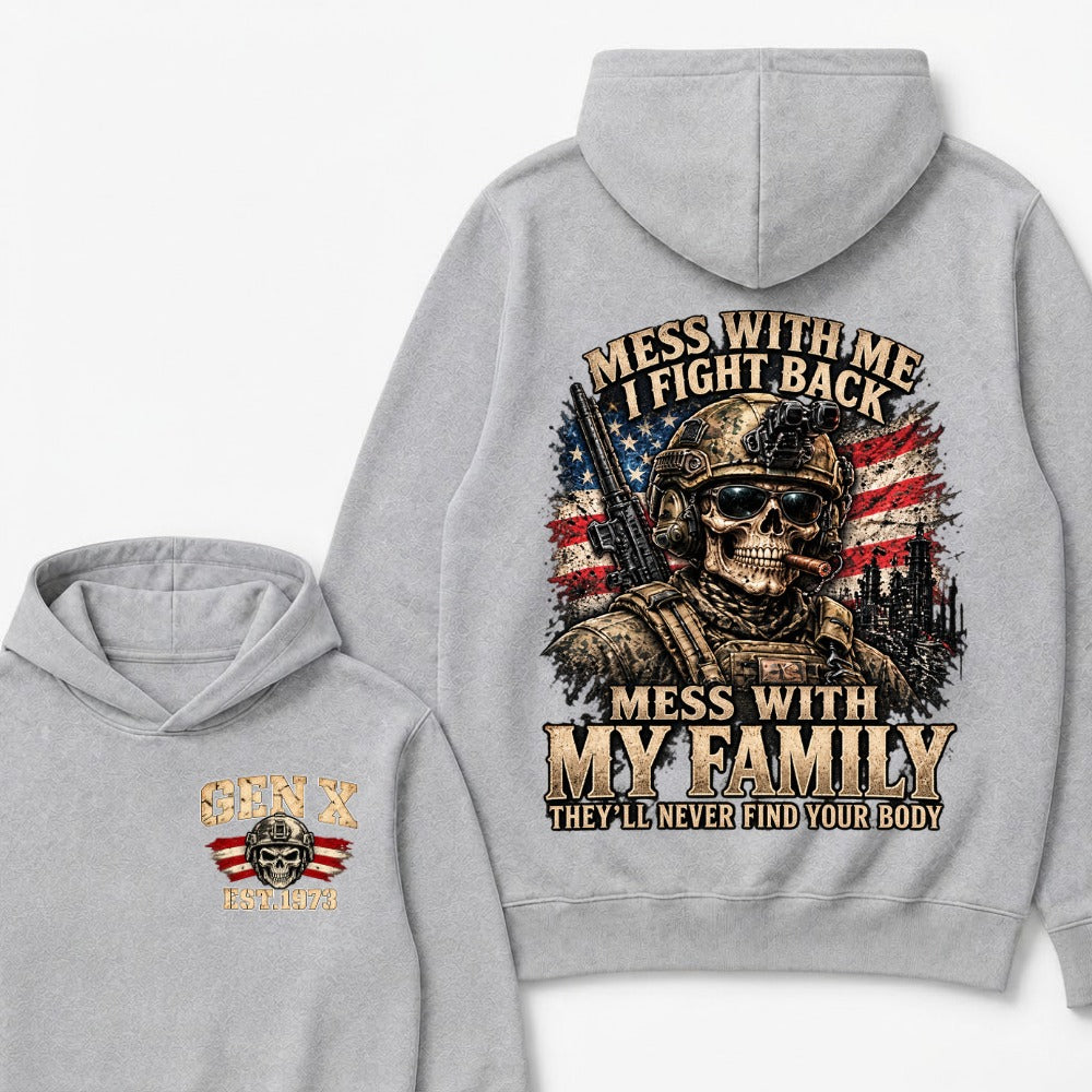 Mess With Me I Fight Back Mess With My Family They’ll Never Find Your Body Gen X Est. Year Hoodie