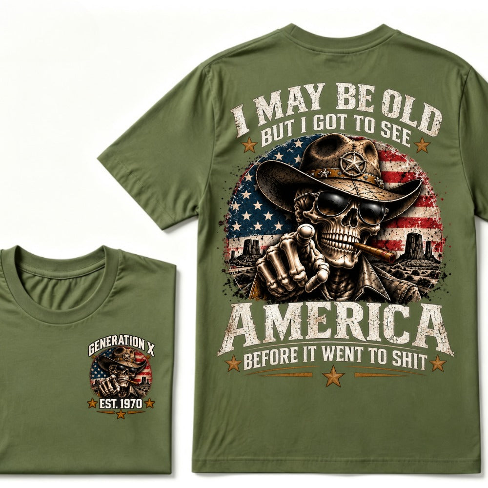 I May Be Old But I Got To See America Before It Went To Shit Generation X Est. Year Tee