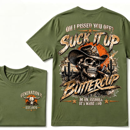 Oh I Pissed You Off? Suck It Up But I Got Caught I'm An Asshole It's What I Do Generation X Est.Year Tee