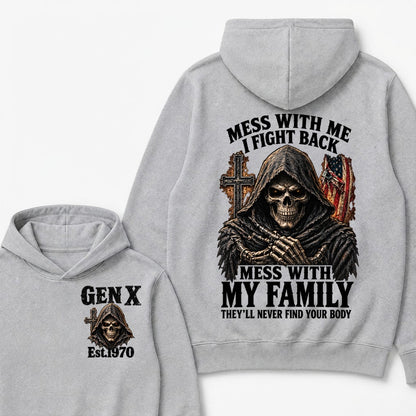 Mess With Me I Fight Back Mess With My Family They’ll Never Find Your Body Gen X Est.Year Hoodie
