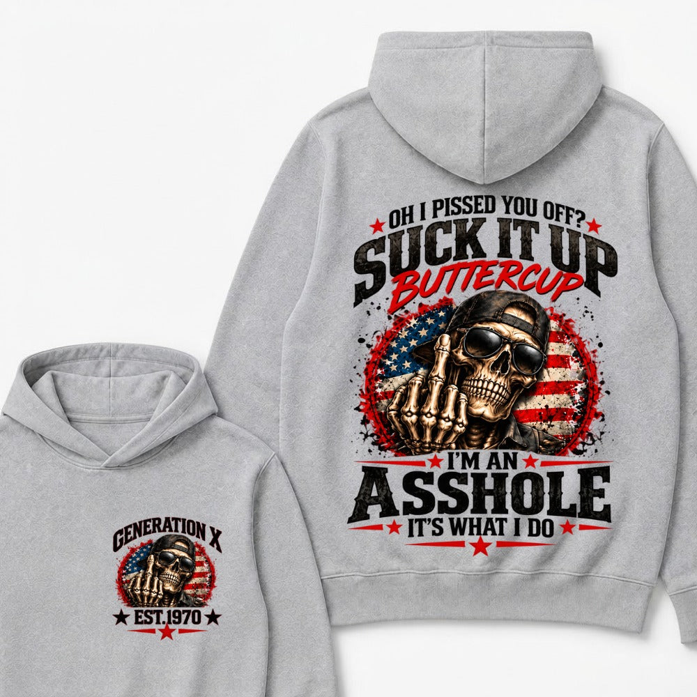 Oh I Pissed You Off? Sick It Up Buttercup I'm An Asshole It's What I Do Generation X Est.Year Hoodie