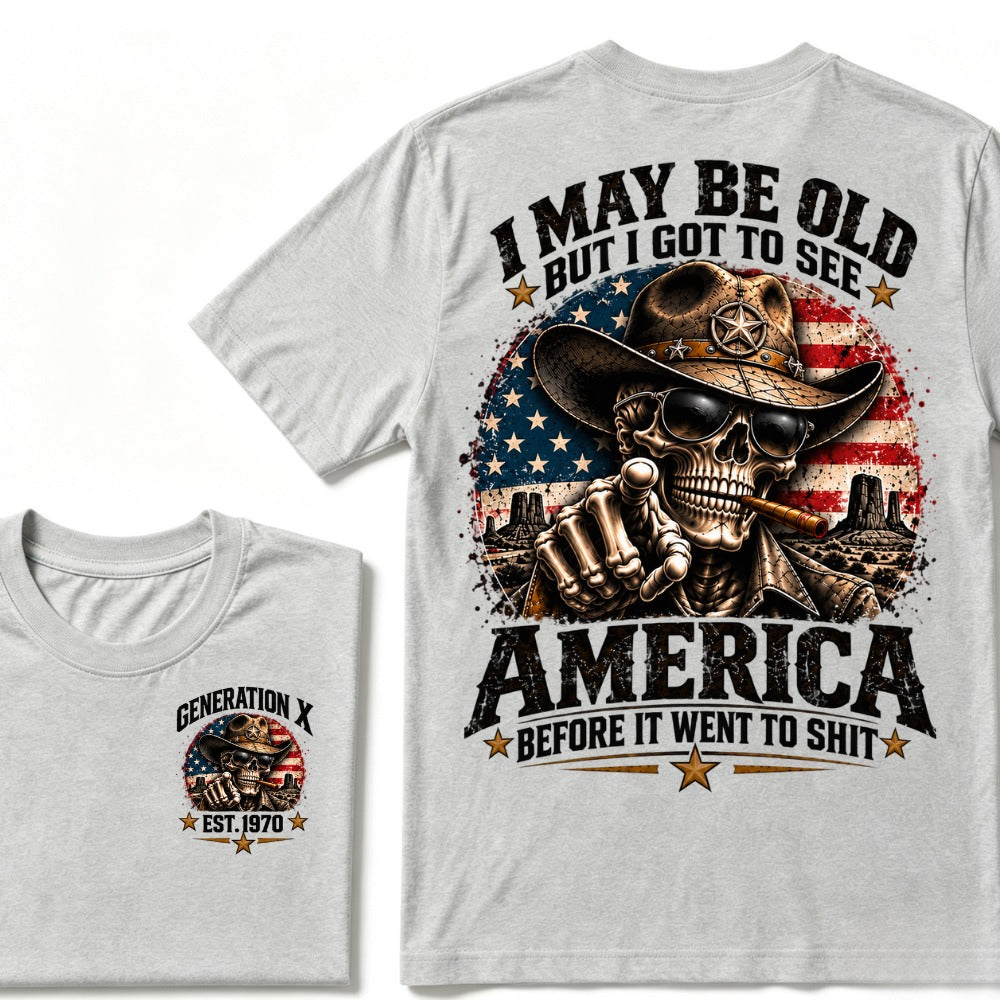 I May Be Old But I Got To See America Before It Went To Shit Generation X Est. Year Tee