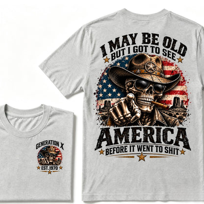 I May Be Old But I Got To See America Before It Went To Shit Generation X Est. Year Tee