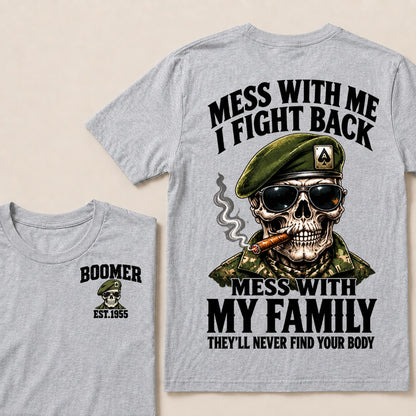 Mess With Me I Fight Back Mess With My Family They’ll Never Find Your Body Boomer Est.Year T-Shirt