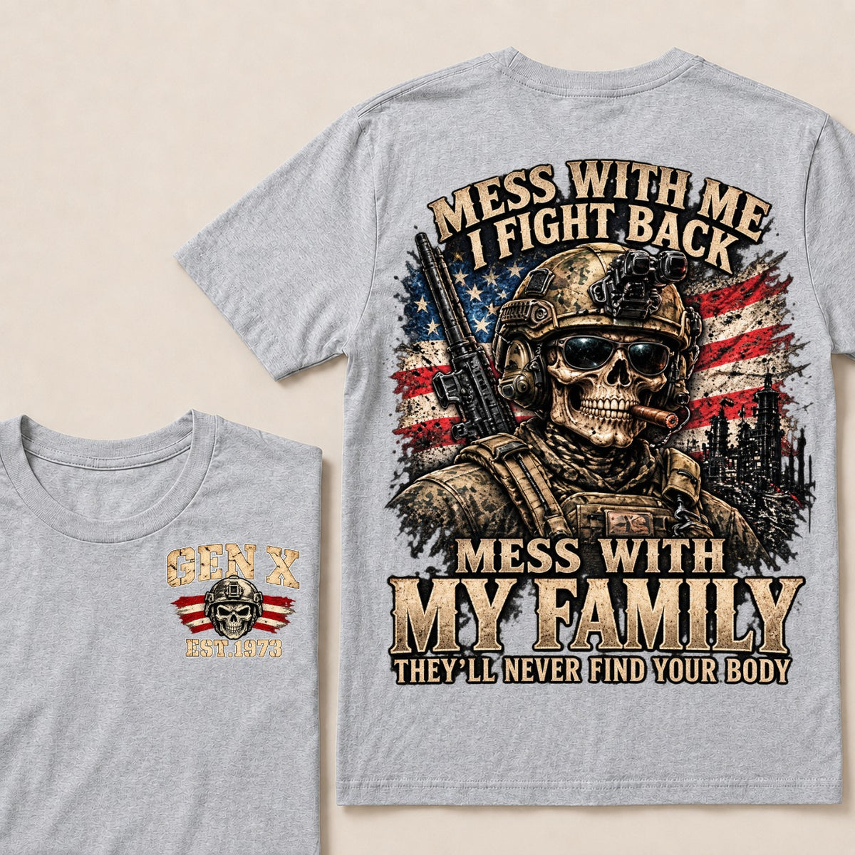 Mess With Me I Fight Back Mess With My Family They’ll Never Find Your Body Gen X Est. Year T-Shirt