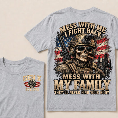 Mess With Me I Fight Back Mess With My Family They’ll Never Find Your Body Gen X Est. Year T-Shirt