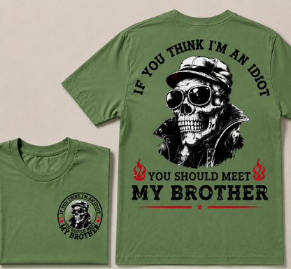 If You Think I'm An Idiot, You Should Meet My Brother T-shirt