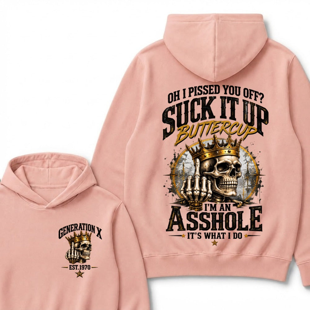 Oh I Pissed You Off? Suck It Up Buttercup I’m An Asshole It’s What I Do Generation X Est. Year Hoodie