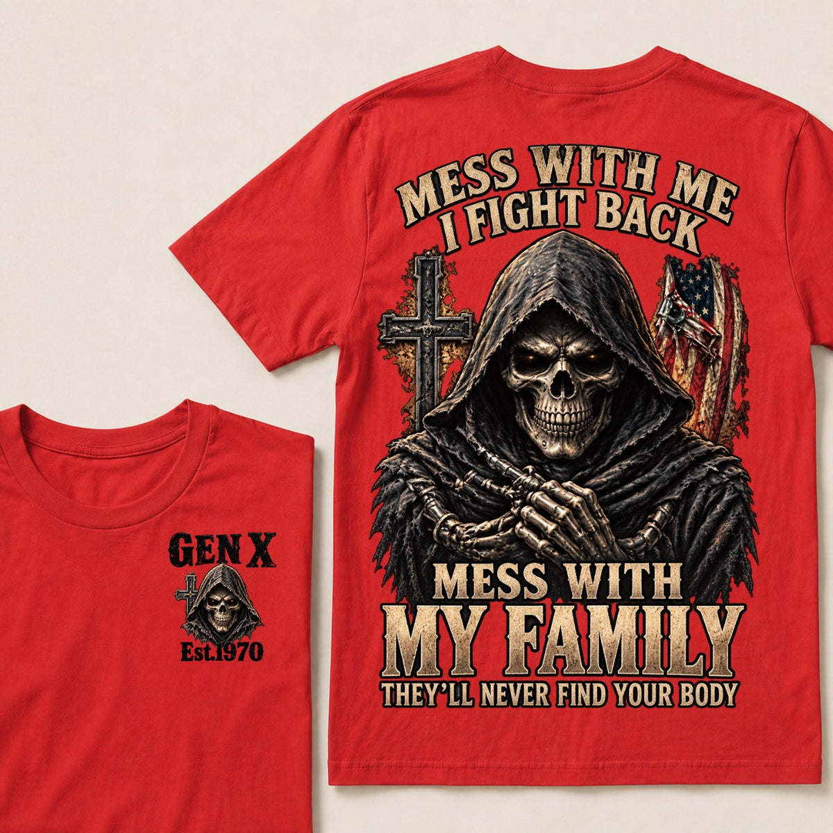 Mess With Me I Fight Back Mess With My Family They’ll Never Find Your Body Gen X Est.Year T-Shirt