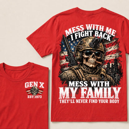 Mess With Me I Fight Back Mess With My Family They’ll Never Find Your Body Gen X Est. Year T-Shirt