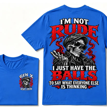 I’m Not Rude. I Just Have the Balls to Say What Everyone Else Is Thinking.Gen X · Est. Year Tee