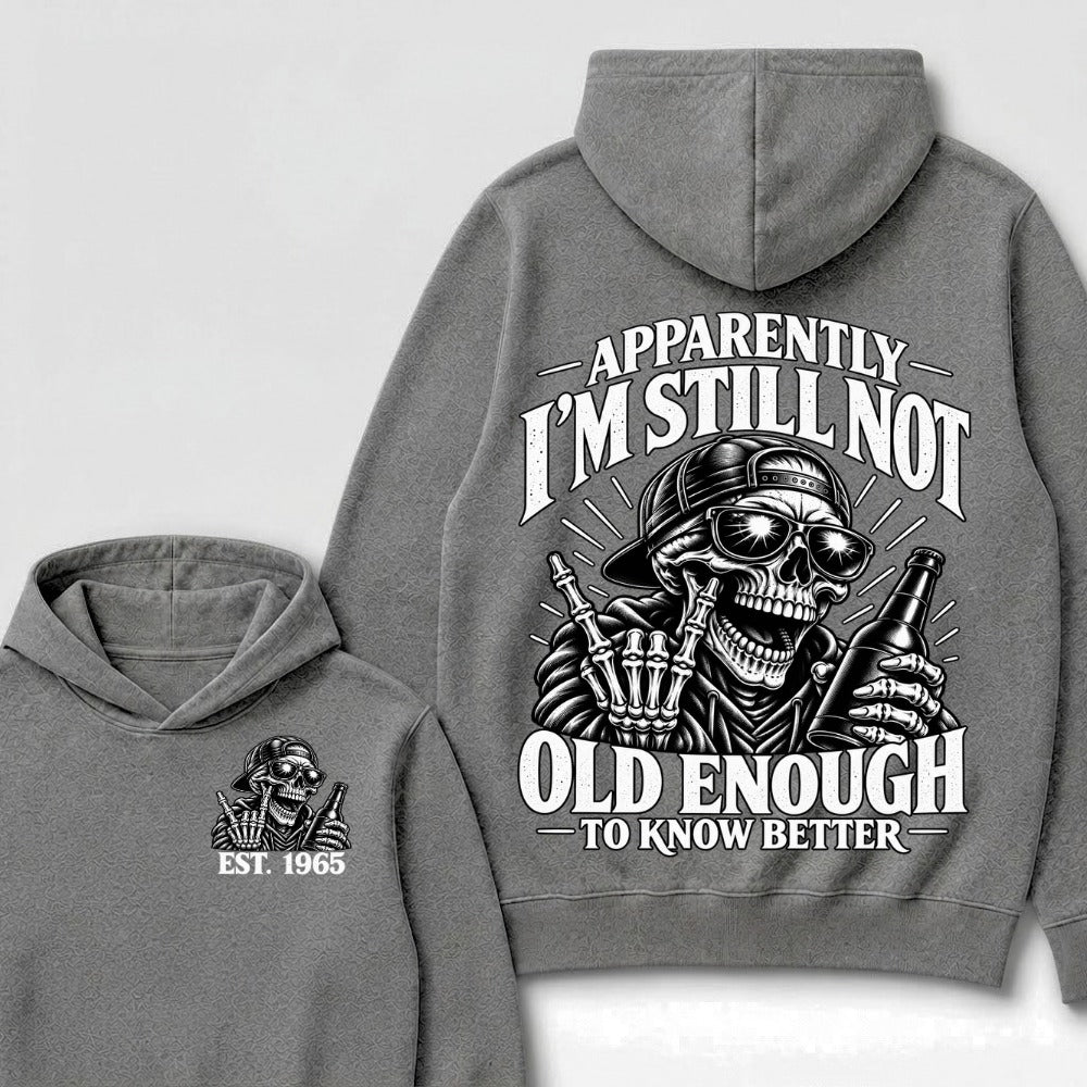 Apparently I’m Still Not Old Enough To Know Better Est. Year Hoodie