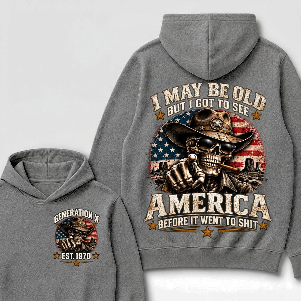 I May Be Old But I Got To See America Before It Went To Shit Generation X Est. Year Hoodie