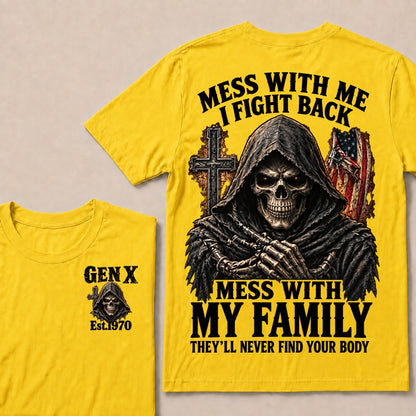Mess With Me I Fight Back Mess With My Family They’ll Never Find Your Body Gen X Est.Year T-Shirt