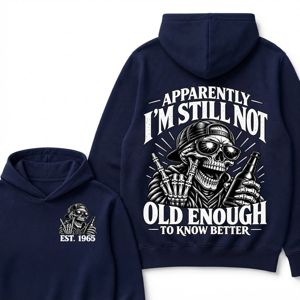 Apparently I’m Still Not Old Enough To Know Better Est. Year Hoodie