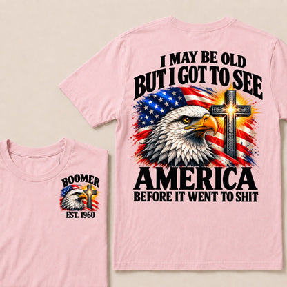 I May Be Old But I Got To See America Before It Went To Shit Boomer Est. Year T-Shirt