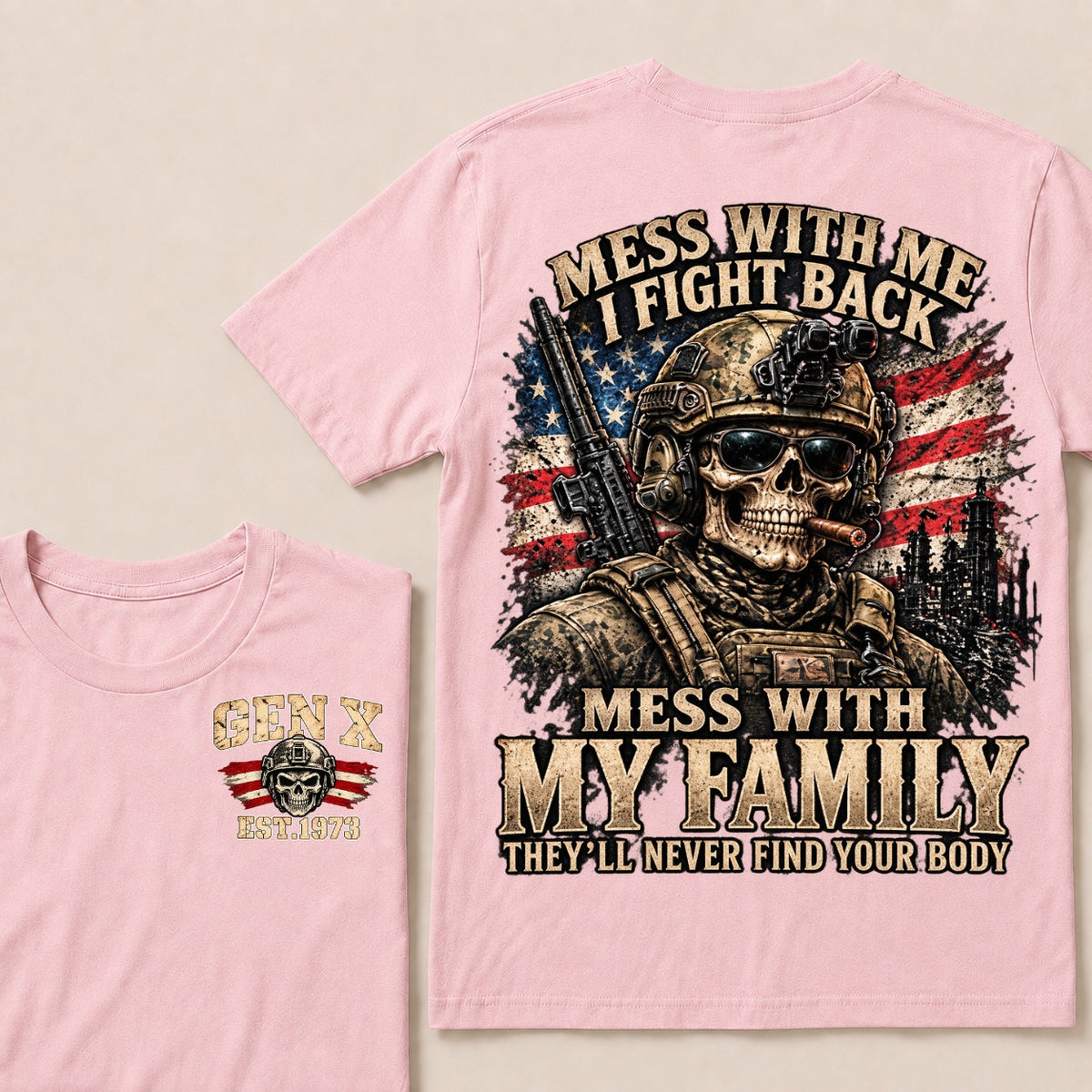 Mess With Me I Fight Back Mess With My Family They’ll Never Find Your Body Gen X Est. Year T-Shirt