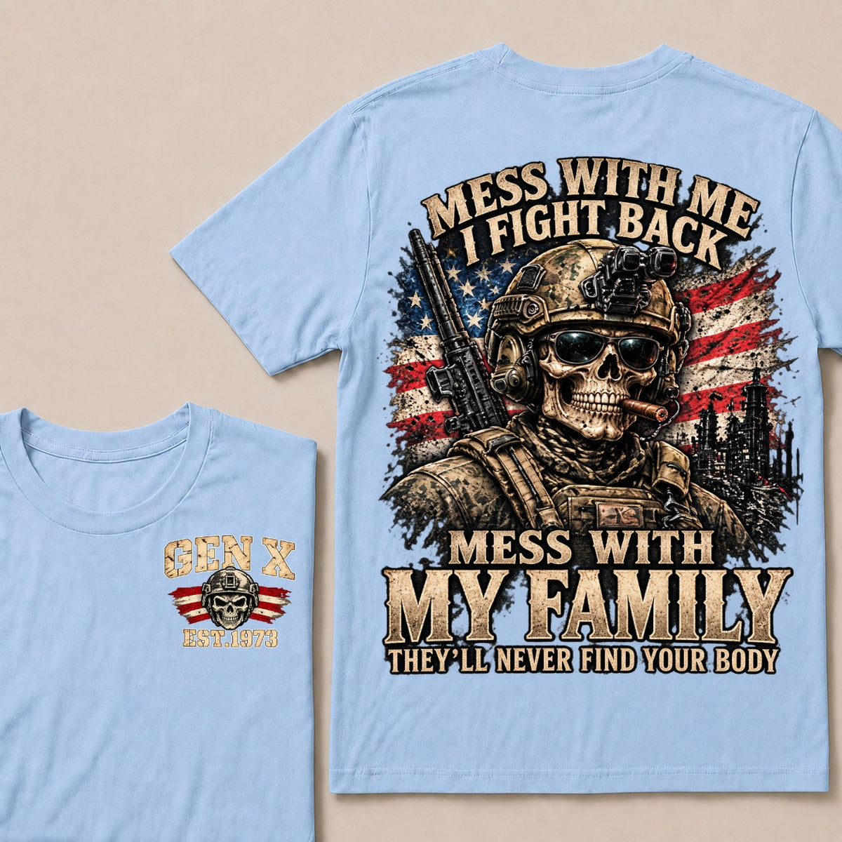 Mess With Me I Fight Back Mess With My Family They’ll Never Find Your Body Gen X Est. Year T-Shirt