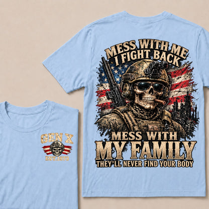Mess With Me I Fight Back Mess With My Family They’ll Never Find Your Body Gen X Est. Year T-Shirt