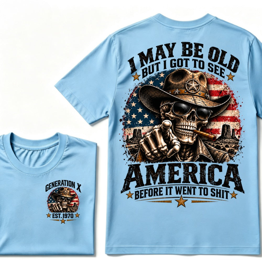 I May Be Old But I Got To See America Before It Went To Shit Generation X Est. Year Tee