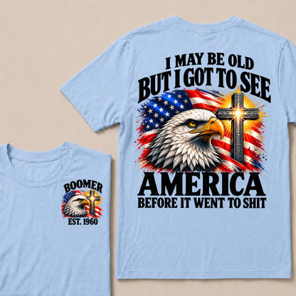 I May Be Old But I Got To See America Before It Went To Shit Boomer Est. Year T-Shirt
