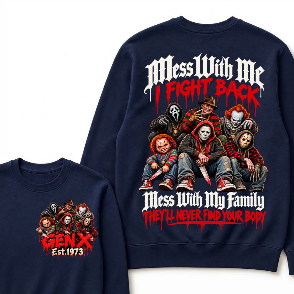 Gen X EST.Year Mess With My Family, They'll Never Find Your Body Sweatshirt
