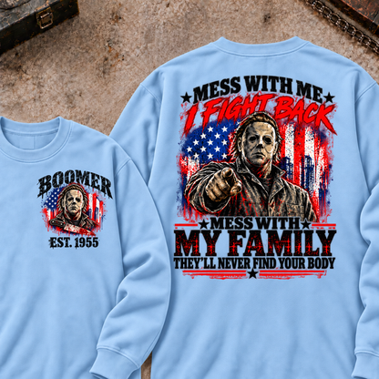 Boomer EST.Year Mess With My Family, They'll Never Find Your Body Sweatshirt