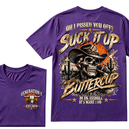 Oh I Pissed You Off? Suck It Up But I Got Caught I'm An Asshole It's What I Do Generation X Est.Year Tee