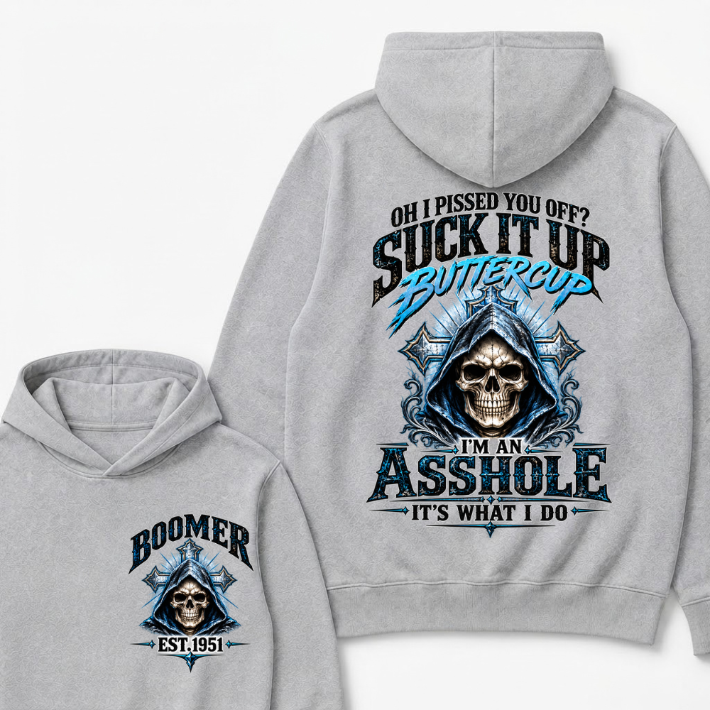 Oh I Pissed You Off? Suck It Up Buttercup. I’m An Asshole, It’s What I Do. Generation X EST.Year Hoodie
